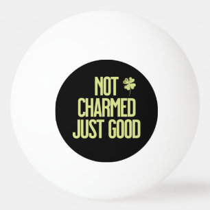 Not Charmed Just Good Shamrock Quote Ping Pong Ball