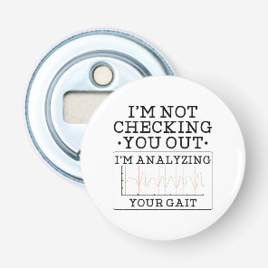 Not Checking You Out Physical Therapist Funny Bottle Opener