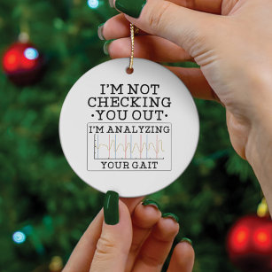 Not Checking You Out Physical Therapist Funny Ceramic Ornament