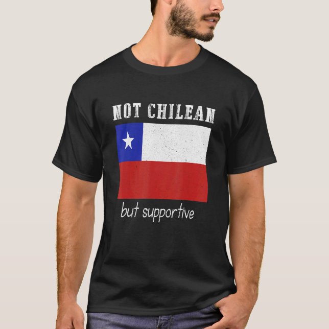 Not Chilean But Supportive Chile T-Shirt (Front)