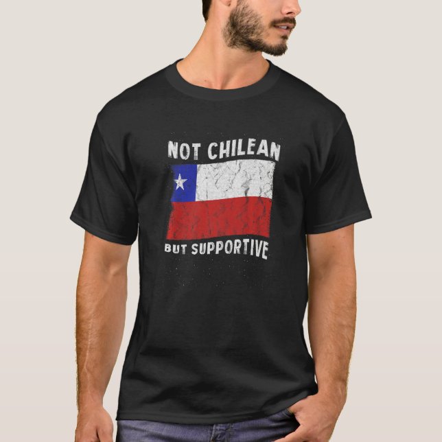 Not Chilean But Supportive National Flag Inspirati T-Shirt (Front)