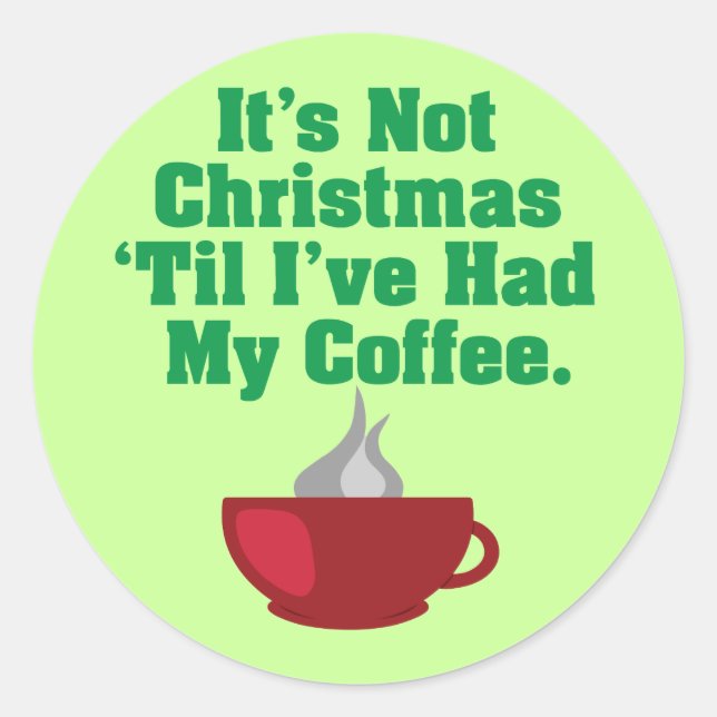 Not Christmas Until Coffee Classic Round Sticker (Front)