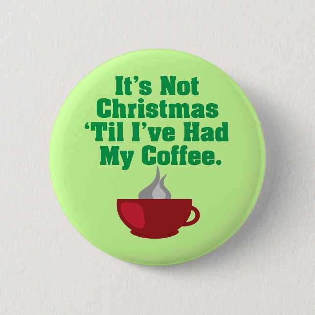 Not Christmas Until Coffee Pinback Button (Front)