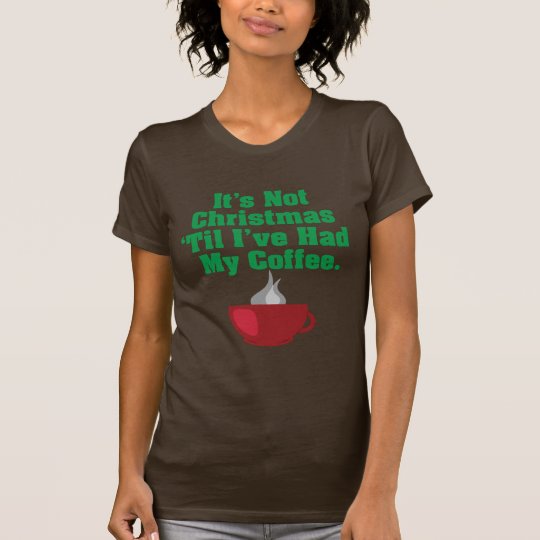 Not Christmas Until Coffee T-Shirt