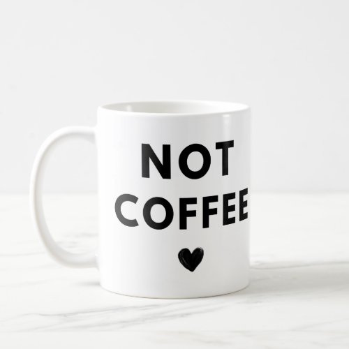 Not Coffee Black Heart Funny Coffee Mug