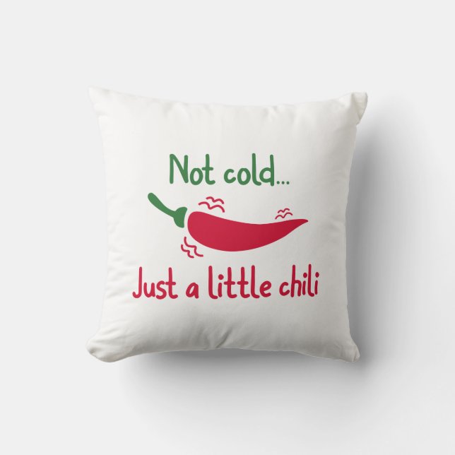 Not Cold… Just A Little Chili Throw Pillow (Front)