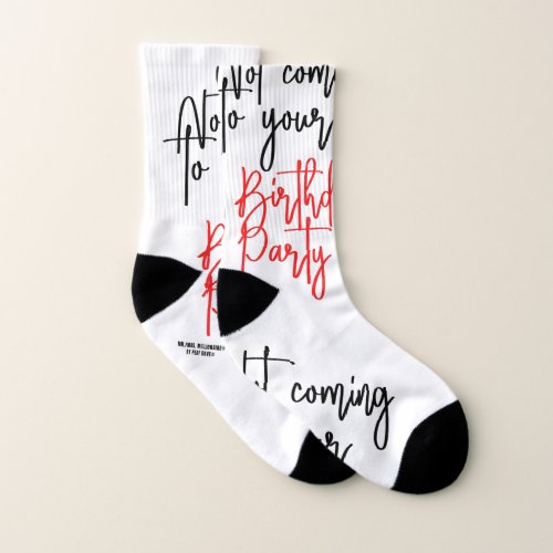 NOT COMING TO YOUR BIRTHDAY PARTY  SOCKS
