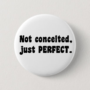 Not Conceited, Just Perfect Button