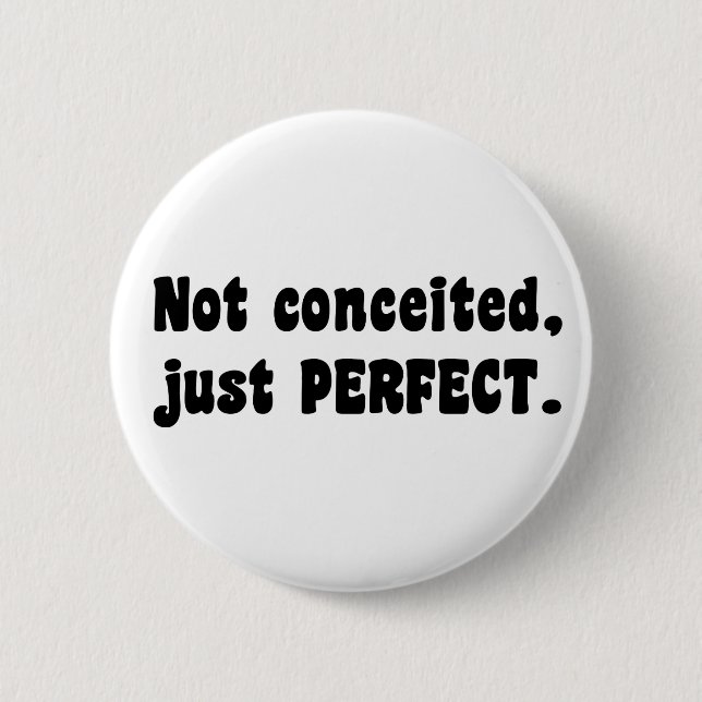 Not Conceited, Just Perfect Button (Front)