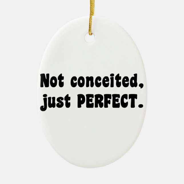 Not Conceited, Just Perfect Ceramic Ornament (Front)