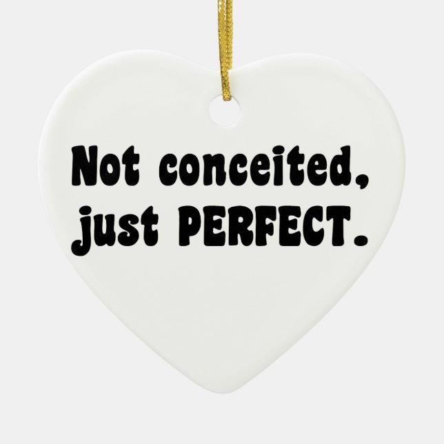 Not Conceited, Just Perfect Ceramic Ornament (Front)
