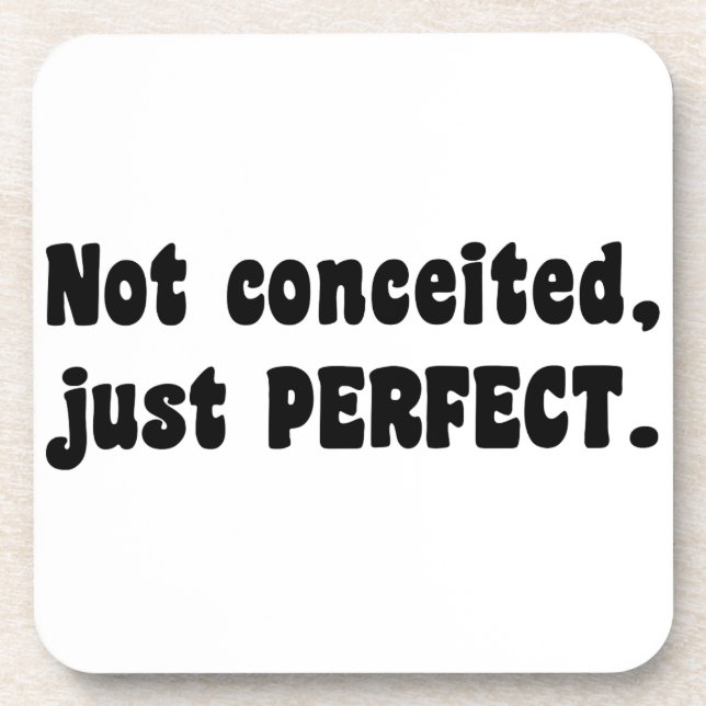Not Conceited, Just Perfect Drink Coaster (Front)