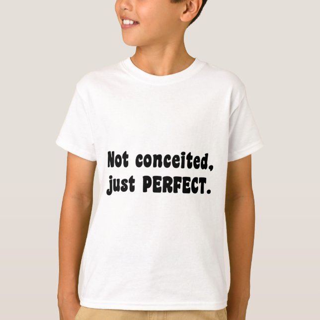 Not Conceited, Just Perfect T-Shirt (Front)