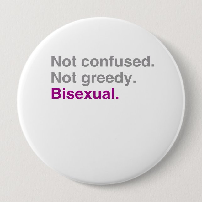 Not confused. Not greedy. Bisexual Pinback Button (Front)