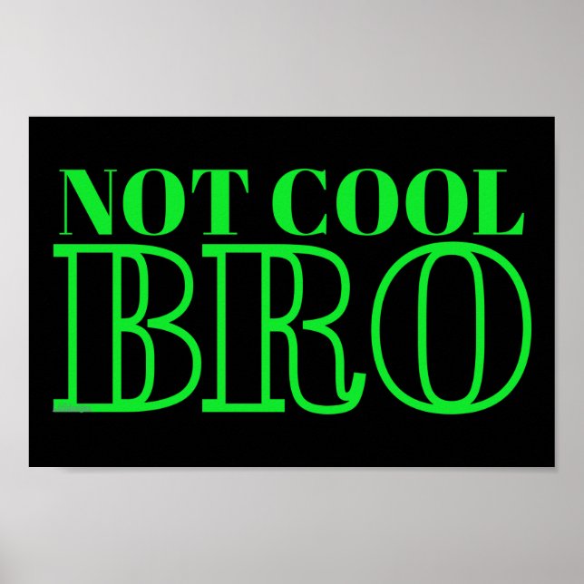 NOT COOL BRO                                       POSTER (Front)