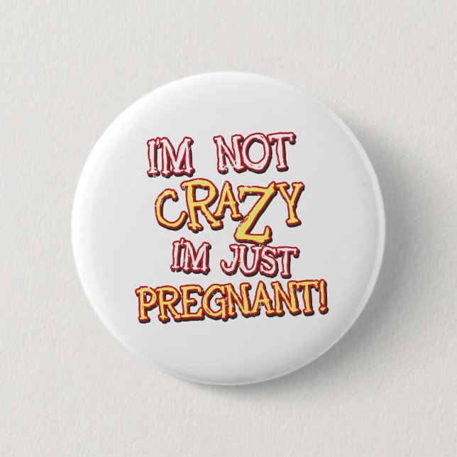 Not Crazy Just Pregnant Button (Front)