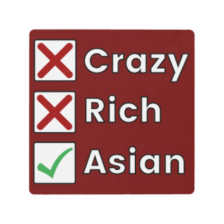 Not Crazy, Not Rich, Just Asian Metal Print