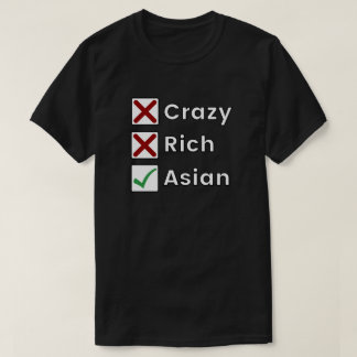 Not Crazy, Not Rich, Just Asian T-Shirt