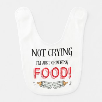 Not Crying Funny Baby Quote Bib by VBleshka at Zazzle