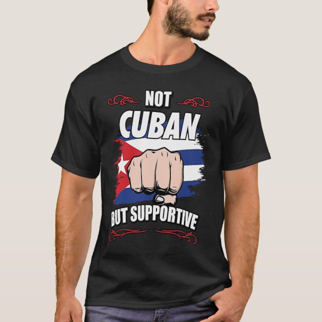 Not Cuban But Supportive Travel Tourist Cuban Cuba T-Shirt (Front)