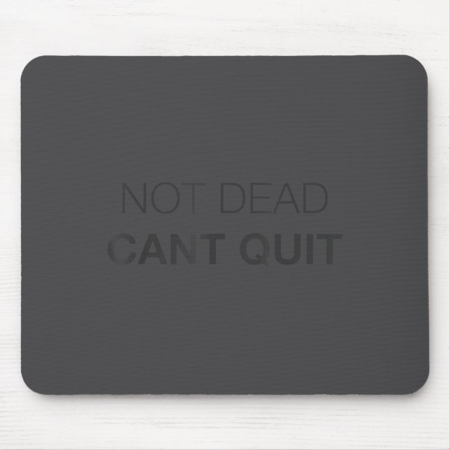 Not Dead Cant Quit Motivational _1  Mouse Pad (Front)