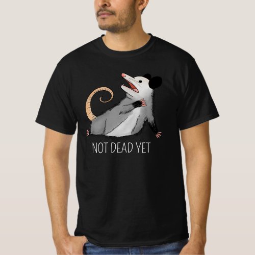 Not Dead Yet Cute Dramatic Opossum Meme T_Shirt