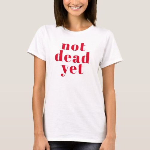 Not Dead Yet Hot Red Typography Cancerversary T_Shirt