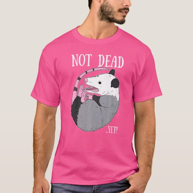 Not Dead Yet Meme  Possum Trash Dead Opossum T-Shirt (Front)