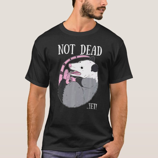 Not Dead Yet Meme  Possum Trash Dead Opossum T-Shirt (Front)