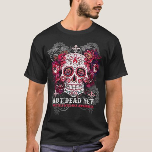 Not Dead Yet Multiple Myeloma Awareness Skull T_Shirt
