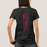 Not Dead Yet Pink T-Shirt<br><div class="desc">You may be over 60,  possibly retired,  but there's plenty of life left in you. Make sure folks know this! Text color is opera pink but easily changed to match your colors.</div>