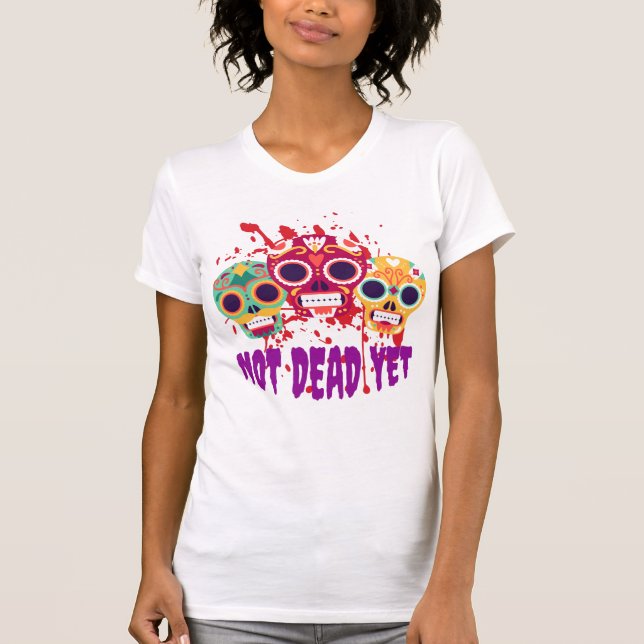 Not dead yet T-Shirt (Front)