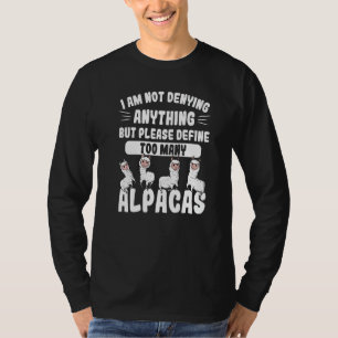 Not Denying Anything Define Too Many Alpacas Alpa T-Shirt