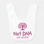 Not DNA Just Destiny Adoptive Mom T-shirt Baby Bib