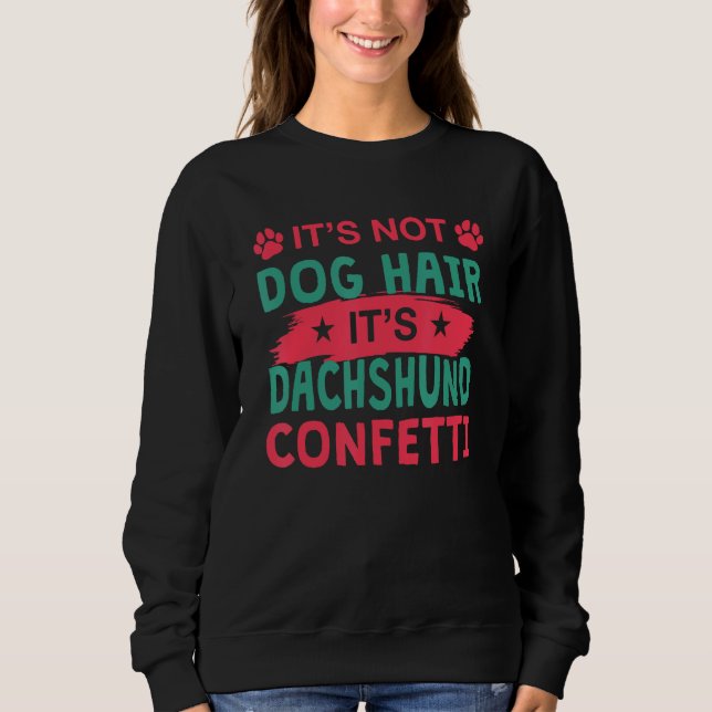Not Dog Hair It s Dachshund Confetti Dog   Pets Sweatshirt (Front)