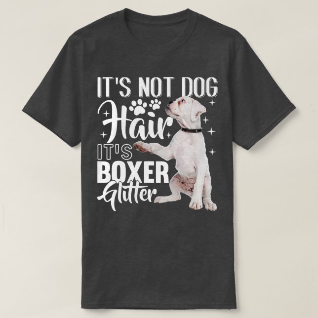 Not Dog Hair its Glitter  White Boxer Dog   1  T-Shirt (Design Front)