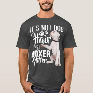 Not Dog Hair its Glitter White Boxer Dog 1 T-Shirt