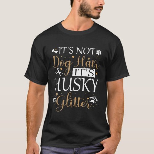 Not Dog Hair Its Husky Glitter Dog Owner Husky Dog T_Shirt