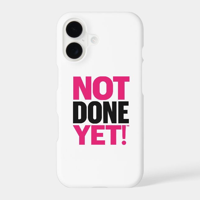 Not Done Yet Cell Phone Case (Back)