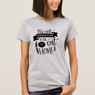 Not Drinking Alone If Cat Is Home Funny Alcohol T-Shirt