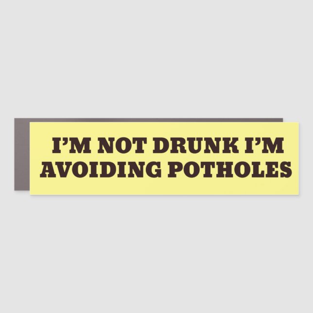 NOT DRUNK AVOIDING POTHOLES Bumpersticker Style Car Magnet (Front)