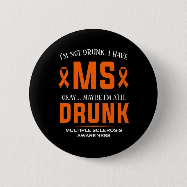 Not Drunk I Have Ms Multiple Sclerosis Awareness  Button (Front)