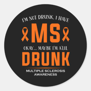 Not Drunk I Have Ms Multiple Sclerosis Awareness Classic Round Sticker