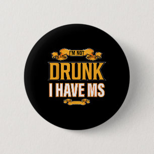 Not Drunk I Have Ms Multiple Sclerosis Awareness F Button
