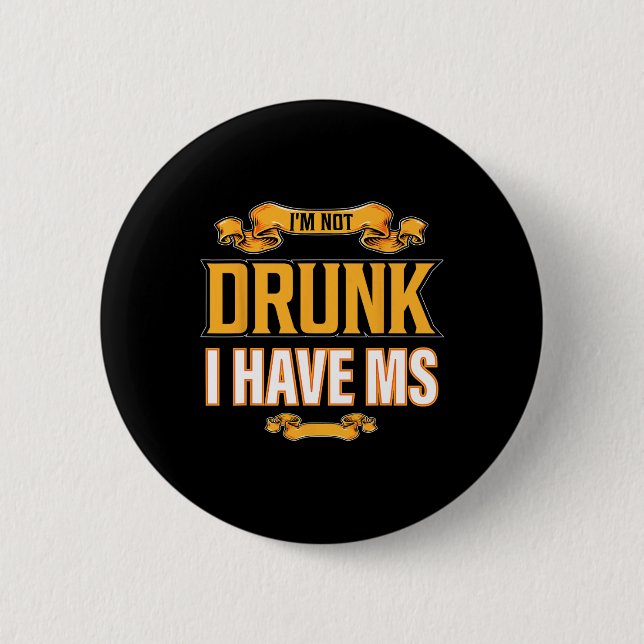 Not Drunk I Have Ms Multiple Sclerosis Awareness F Button (Front)