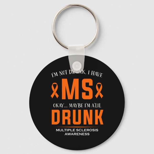 Not Drunk I Have Ms Multiple Sclerosis Awareness  Keychain (Front)