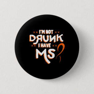 Not Drunk I Have Ms Orange Glial Scar Multiple Scl Button