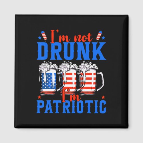 Not Drunk Im Patriotic Funny American 4th Of July  Magnet