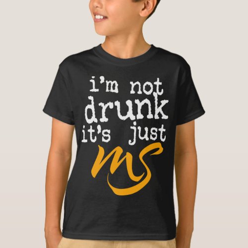 Not Drunk Its Just Ms _ Multiple Sclerosis Humor  T_Shirt
