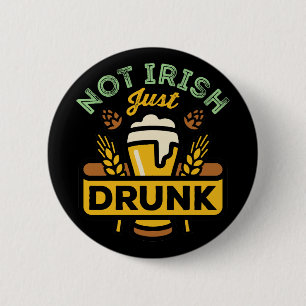 Not Drunk Just Irish Funny St Patricks Day Beer Button